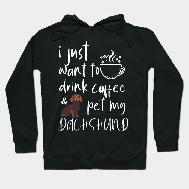 I Just Want To Drink Coffee And Pet My Dachshund Hoodie by Tee-quotes 